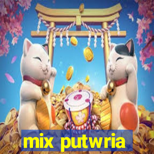 mix putwria